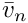 $\bar{v}_n$