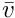 $\bar{v}$