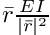 $\bar{r} \frac{E I}{\vert \bar{r} \vert^2}$