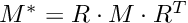 $ M^{*} = R \cdot M \cdot R^T $