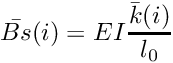 \[ \bar{Bs}(i) = E I \frac{\bar{k}(i)}{l_0} \]